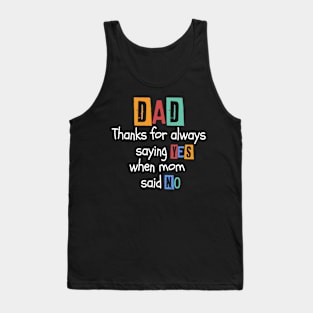 Dad Thanks For Always Saying Yes When Mom Said No Tank Top